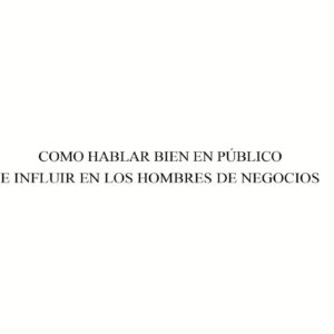 Cómo Hablar Bien En Público - Dale Carnegie